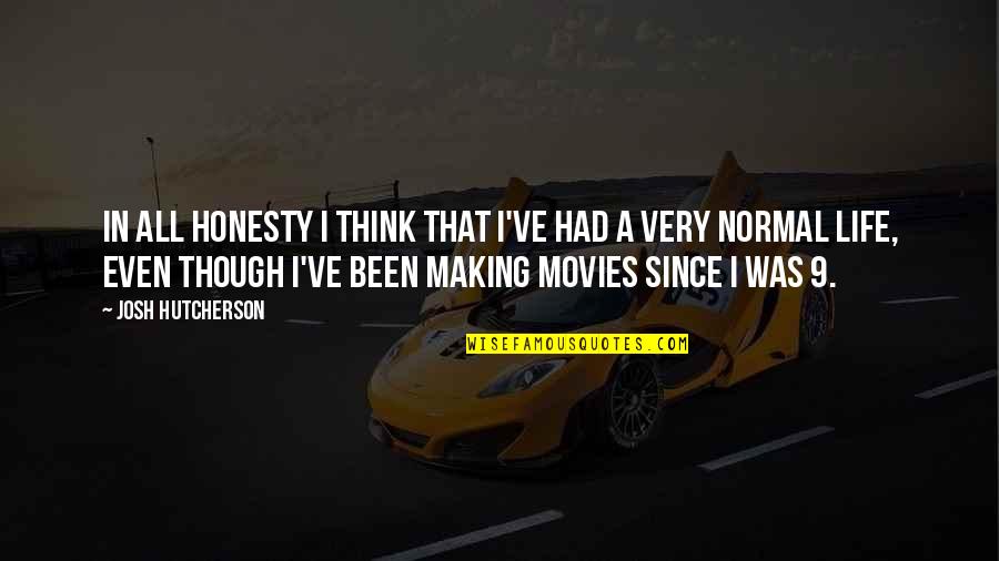 Making Movies Quotes By Josh Hutcherson: In all honesty I think that I've had
