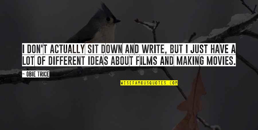 Making Movies Quotes By Obie Trice: I don't actually sit down and write, but