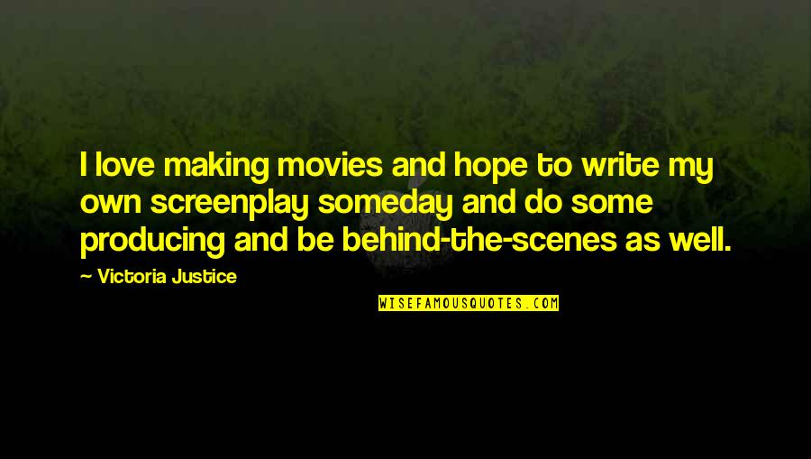 Making Movies Quotes By Victoria Justice: I love making movies and hope to write
