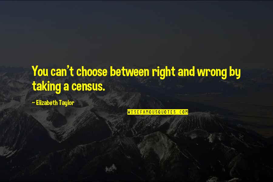 Making Mr Right Quotes By Elizabeth Taylor: You can't choose between right and wrong by
