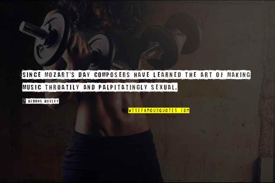Making Music Quotes By Aldous Huxley: Since Mozart's day composers have learned the art Making Music Quotes By Aldous Huxley: Since Mozart's day composers have learned the art