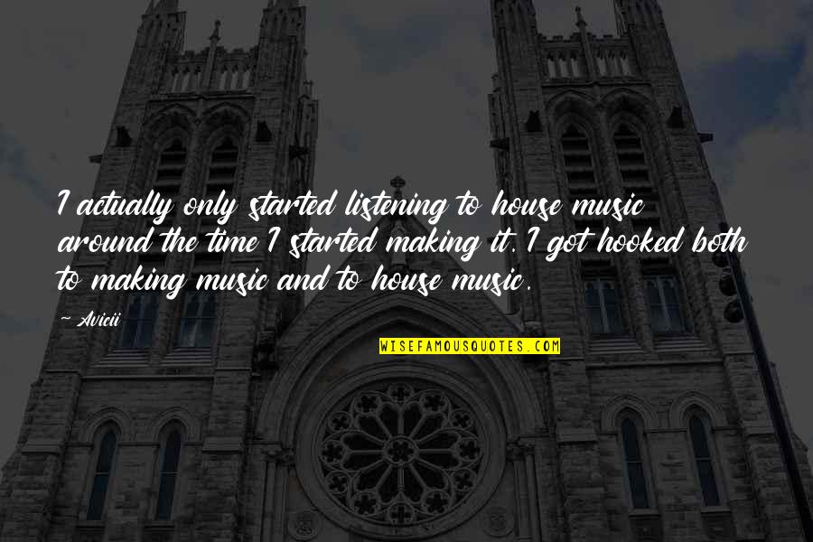 Making Music Quotes By Avicii: I actually only started listening to house music Making Music Quotes By Avicii: I actually only started listening to house music