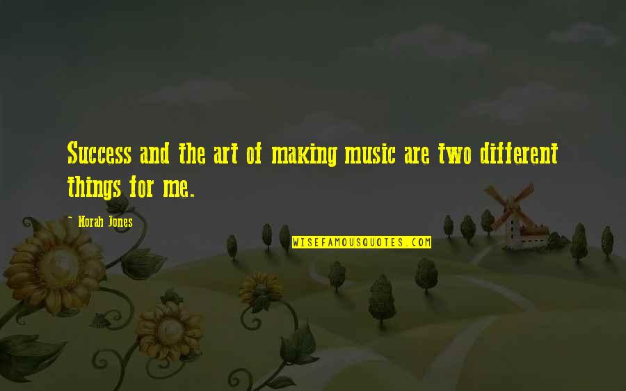 Making Music Quotes By Norah Jones: Success and the art of making music are