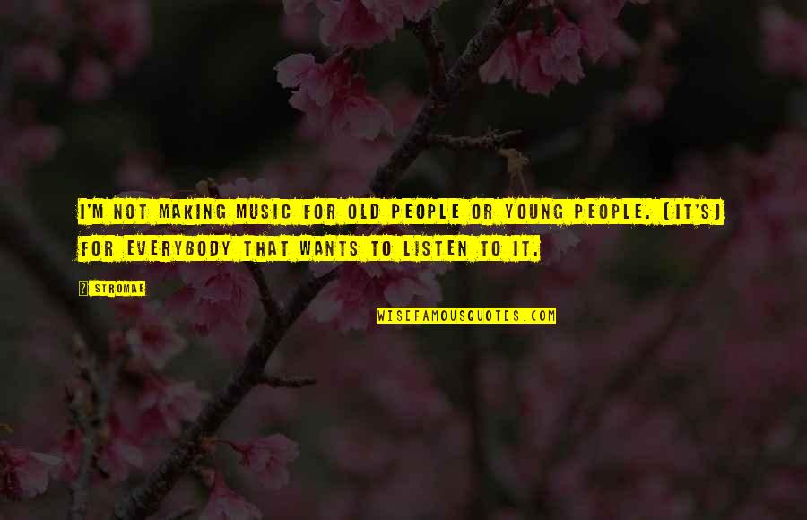 Making Music Quotes By Stromae: I'm not making music for old people or Making Music Quotes By Stromae: I'm not making music for old people or