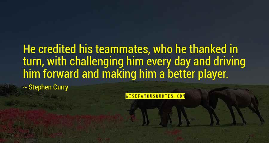 Making My Day Better Quotes By Stephen Curry: He credited his teammates, who he thanked in Making My Day Better Quotes By Stephen Curry: He credited his teammates, who he thanked in