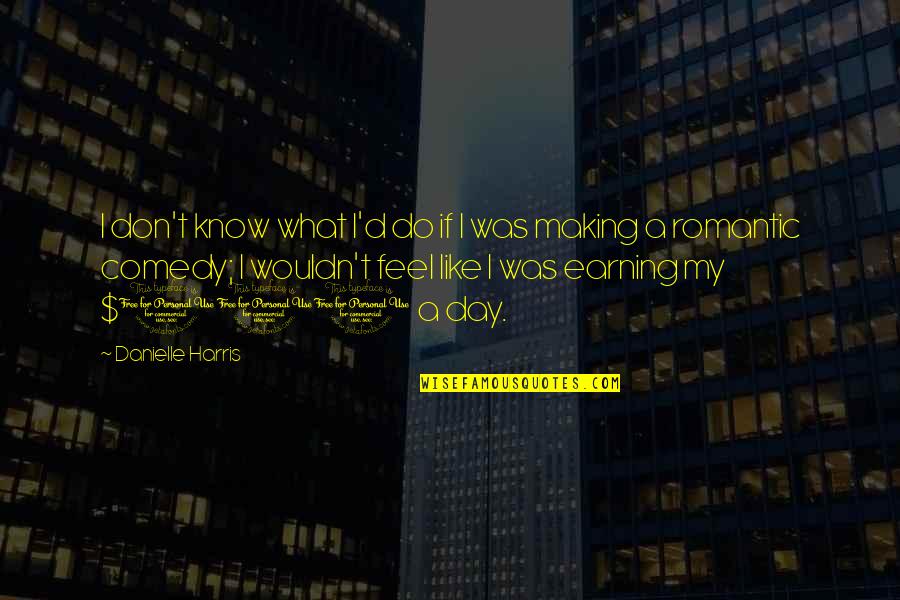 Making My Day Quotes By Danielle Harris: I don't know what I'd do if I Making My Day Quotes By Danielle Harris: I don't know what I'd do if I