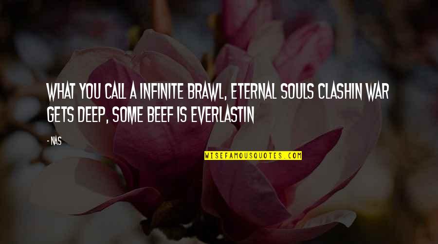 Making My Heart Skip A Beat Quotes By Nas: What you call a infinite brawl, eternal souls