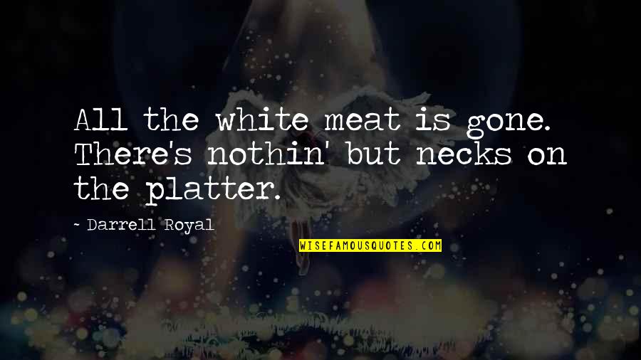 Making My Life Beautiful Quotes By Darrell Royal: All the white meat is gone. There's nothin'