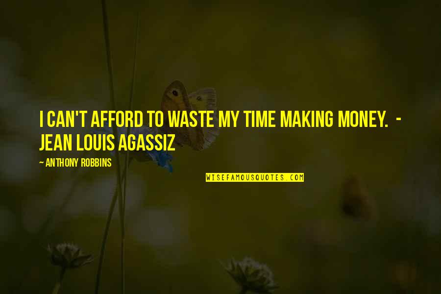 Making My Money Quotes By Anthony Robbins: I can't afford to waste my time making