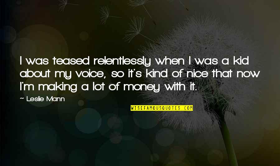 Making My Money Quotes By Leslie Mann: I was teased relentlessly when I was a