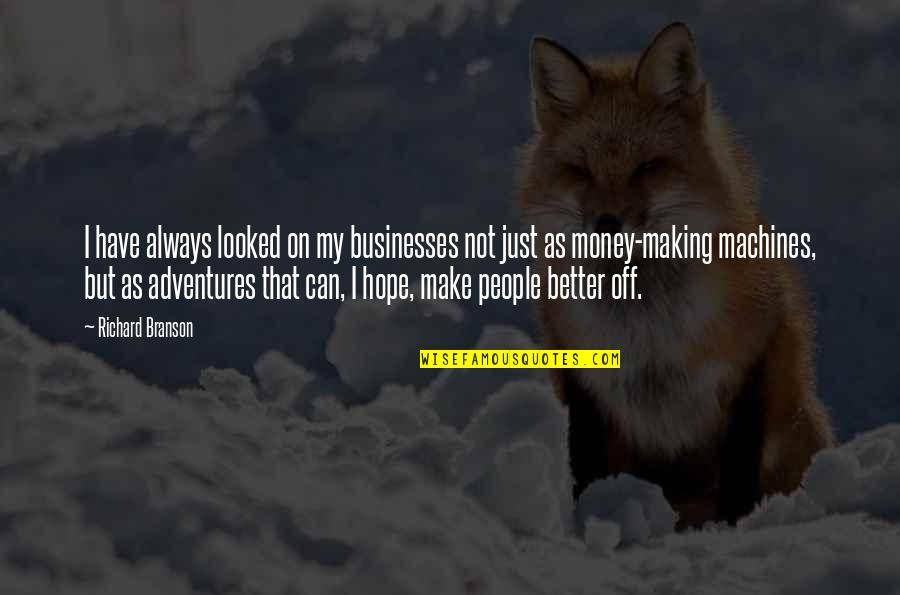 Making My Money Quotes By Richard Branson: I have always looked on my businesses not