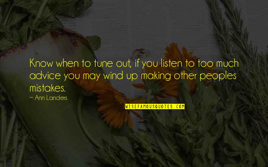 Making My Own Mistakes Quotes By Ann Landers: Know when to tune out, if you listen