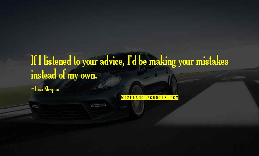 Making My Own Mistakes Quotes By Lisa Kleypas: If I listened to your advice, I'd be