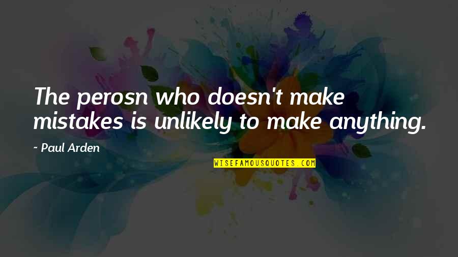 Making My Own Mistakes Quotes By Paul Arden: The perosn who doesn't make mistakes is unlikely