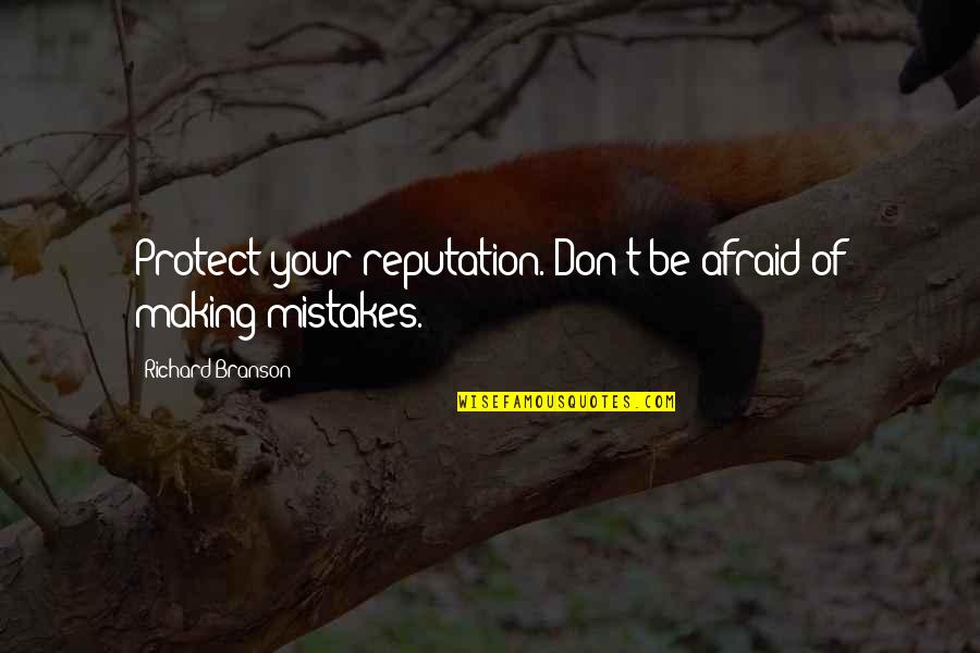 Making My Own Mistakes Quotes By Richard Branson: Protect your reputation. Don't be afraid of making