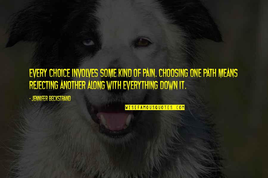 Making My Own Path Quotes By Jennifer Beckstrand: Every choice involves some kind of pain. Choosing