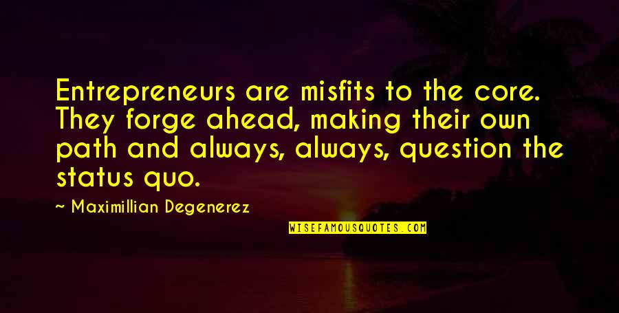 Making My Own Path Quotes By Maximillian Degenerez: Entrepreneurs are misfits to the core. They forge