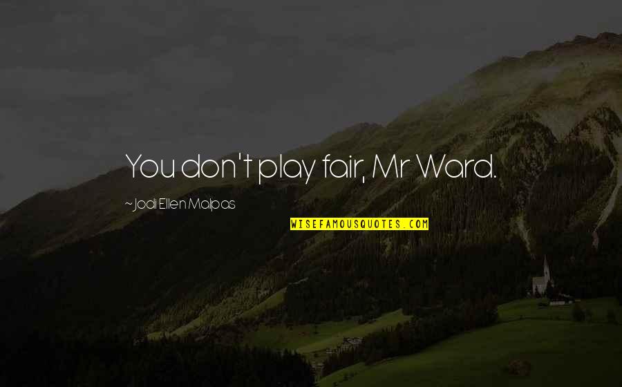Making New Traditions Quotes By Jodi Ellen Malpas: You don't play fair, Mr Ward. Making New Traditions Quotes By Jodi Ellen Malpas: You don't play fair, Mr Ward.