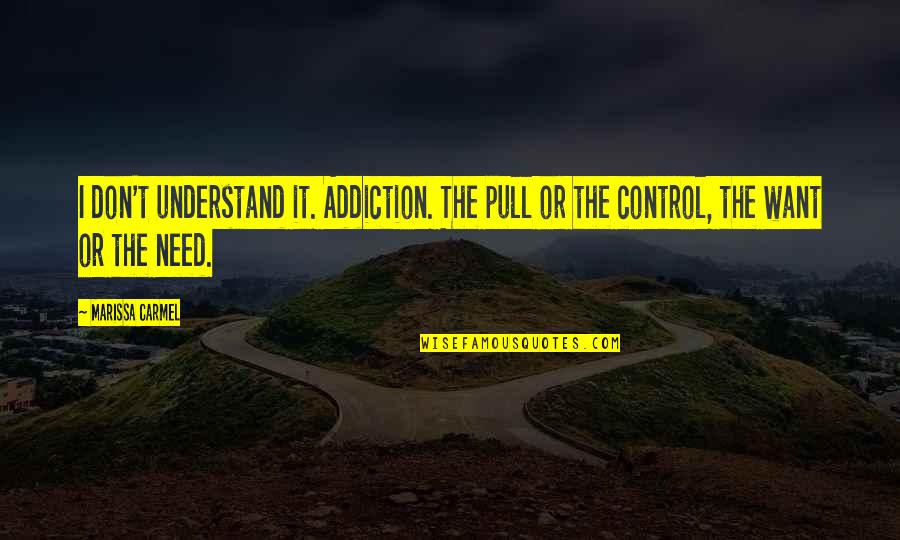 Making New Traditions Quotes By Marissa Carmel: I don't understand it. Addiction. The pull or