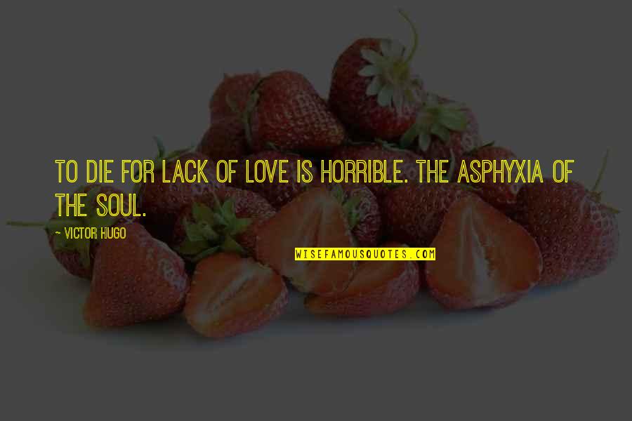 Making Of A Criminal Quotes By Victor Hugo: To die for lack of love is horrible.