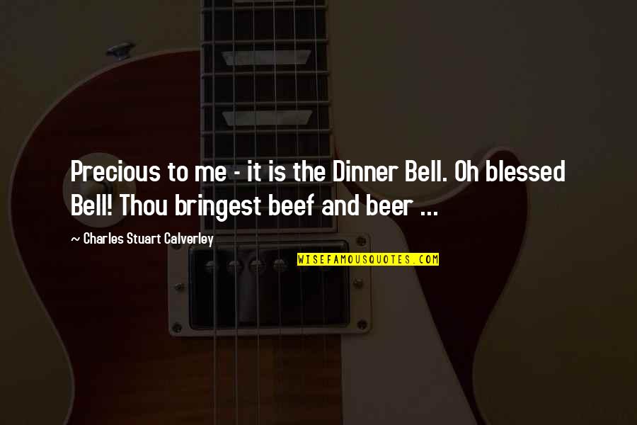 Making Order Out Of Chaos Quotes By Charles Stuart Calverley: Precious to me - it is the Dinner Making Order Out Of Chaos Quotes By Charles Stuart Calverley: Precious to me - it is the Dinner