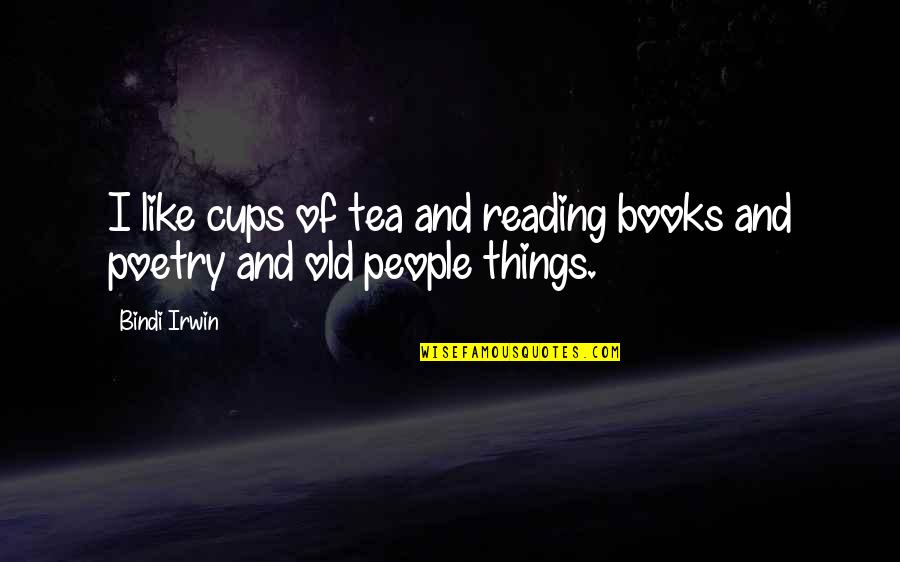 Making Orgonite Quotes By Bindi Irwin: I like cups of tea and reading books
