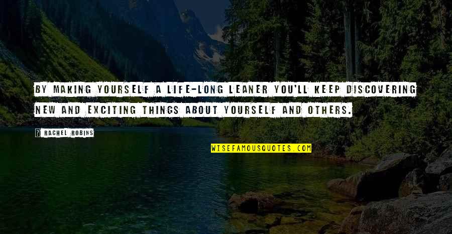 Making Others Feel Good Quotes By Rachel Robins: By making yourself a life-long leaner you'll keep