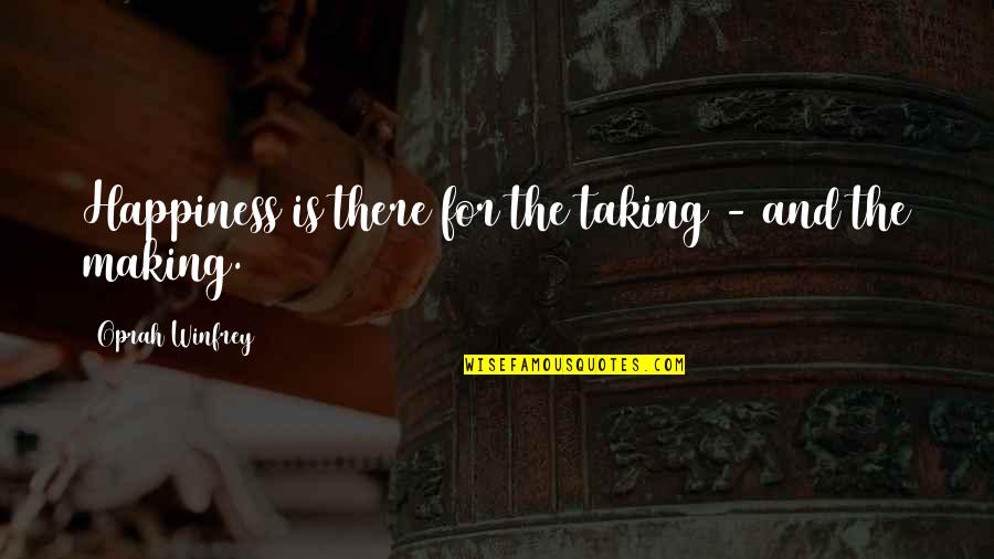Making Our Own Happiness Quotes By Oprah Winfrey: Happiness is there for the taking - and