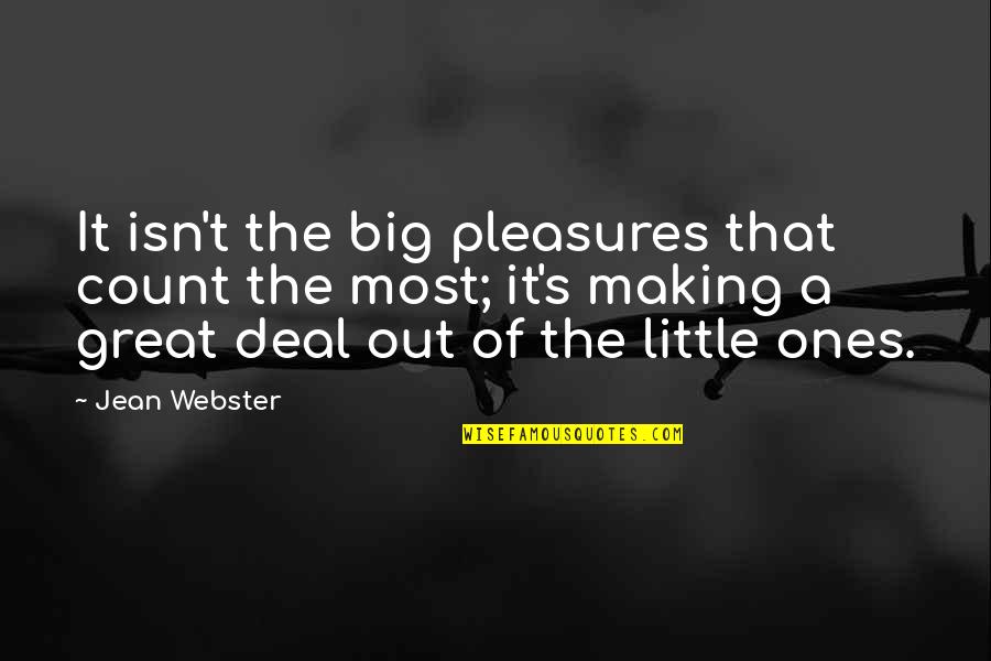 Making Out Quotes By Jean Webster: It isn't the big pleasures that count the