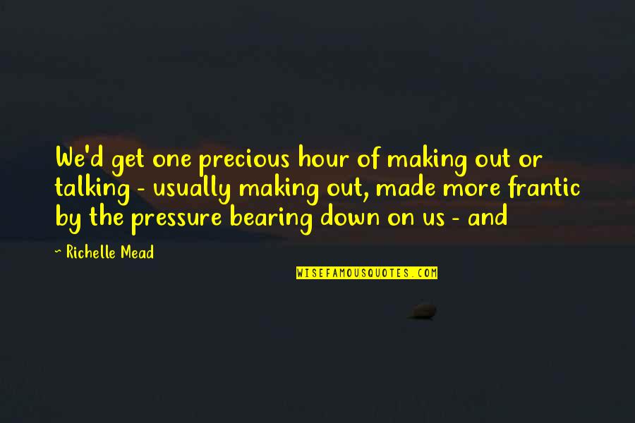Making Out Quotes By Richelle Mead: We'd get one precious hour of making out