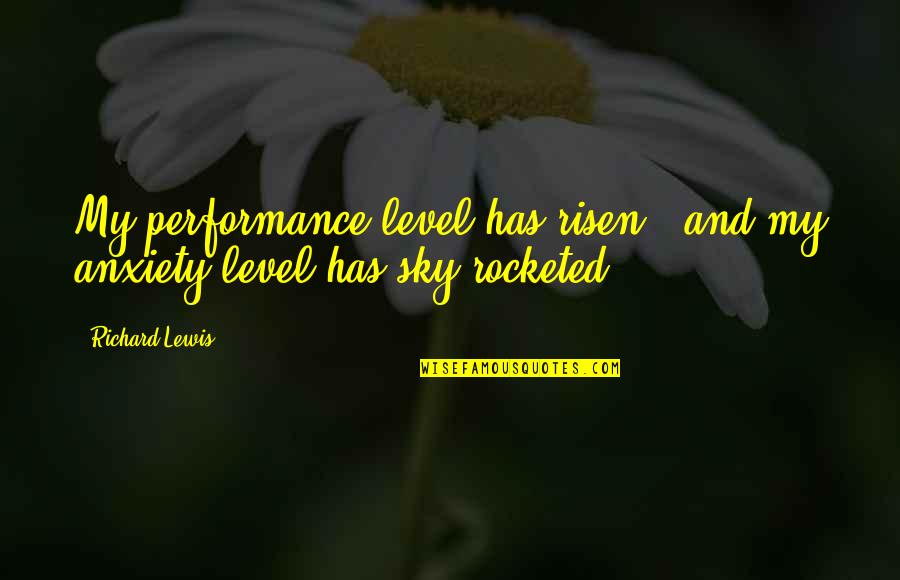 Making Parents Proud Quotes By Richard Lewis: My performance level has risen - and my