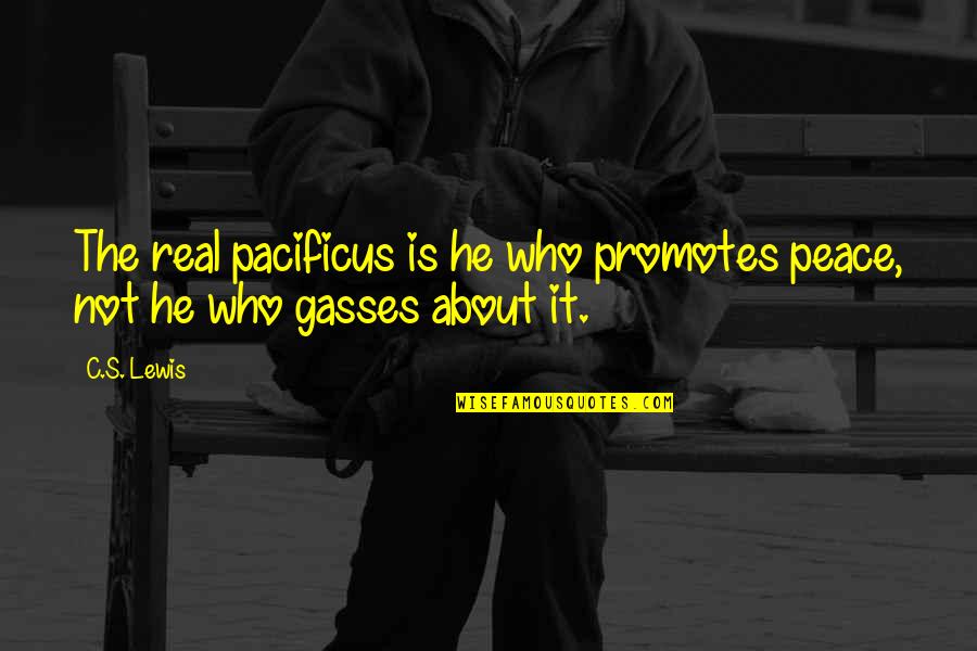 Making Peace Quotes By C.S. Lewis: The real pacificus is he who promotes peace,