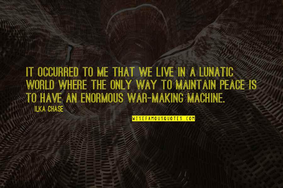 Making Peace Quotes By Ilka Chase: It occurred to me that we live in Making Peace Quotes By Ilka Chase: It occurred to me that we live in