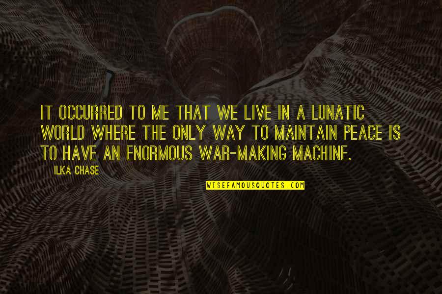 Making Peace Quotes By Ilka Chase: It occurred to me that we live in