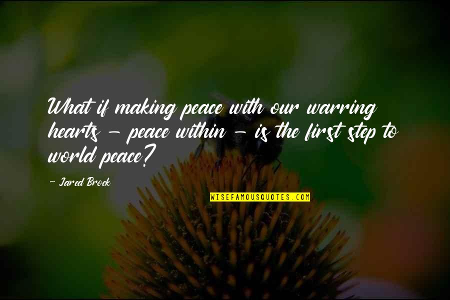 Making Peace Quotes By Jared Brock: What if making peace with our warring hearts Making Peace Quotes By Jared Brock: What if making peace with our warring hearts