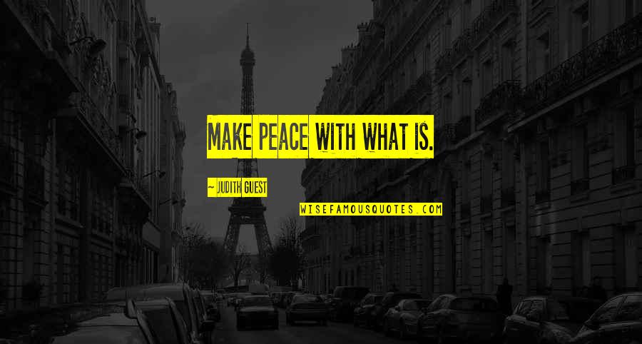 Making Peace Quotes By Judith Guest: Make peace with what is.