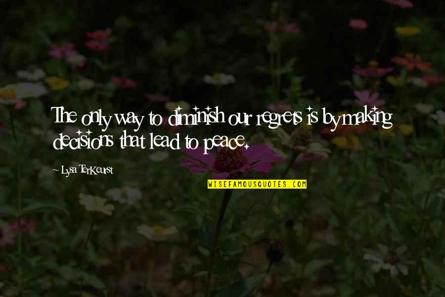 Making Peace Quotes By Lysa TerKeurst: The only way to diminish our regrets is