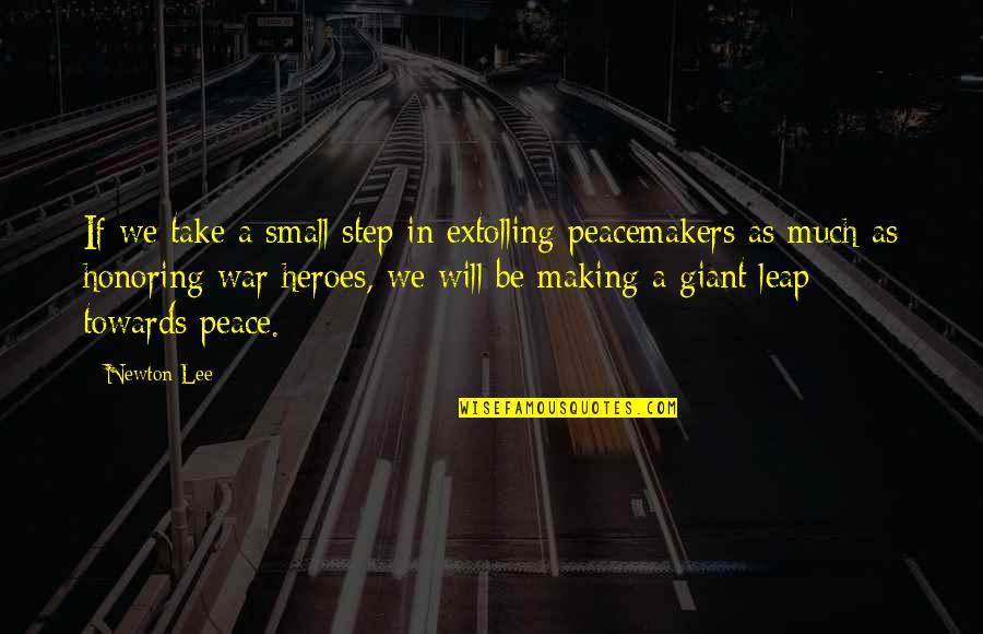 Making Peace Quotes By Newton Lee: If we take a small step in extolling
