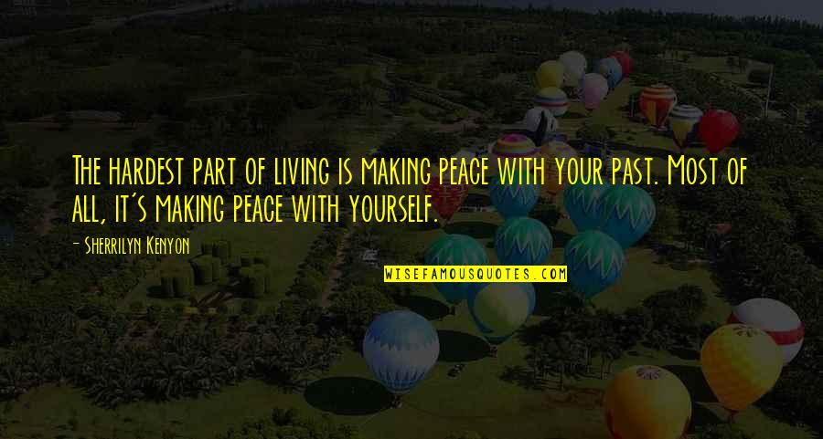 Making Peace Quotes By Sherrilyn Kenyon: The hardest part of living is making peace