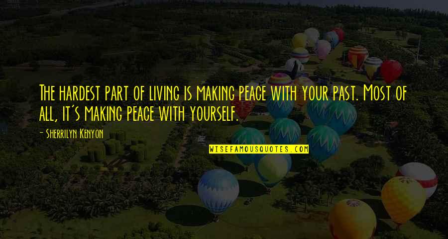Making Peace Quotes By Sherrilyn Kenyon: The hardest part of living is making peace Making Peace Quotes By Sherrilyn Kenyon: The hardest part of living is making peace