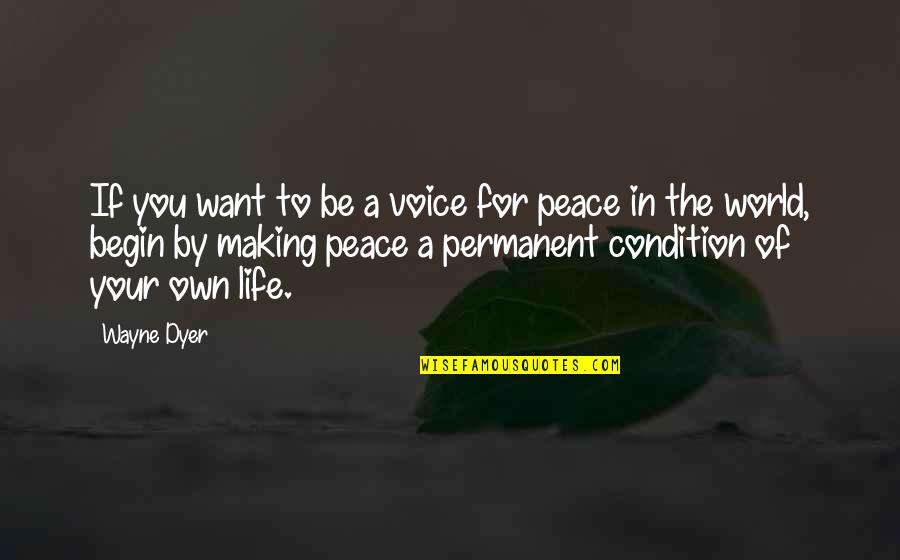 Making Peace Quotes By Wayne Dyer: If you want to be a voice for