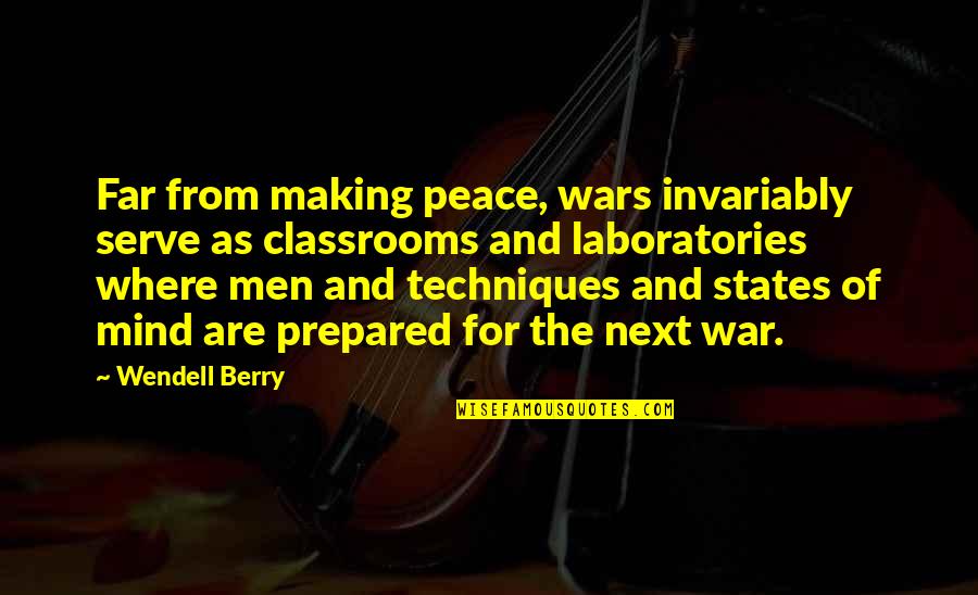 Making Peace Quotes By Wendell Berry: Far from making peace, wars invariably serve as