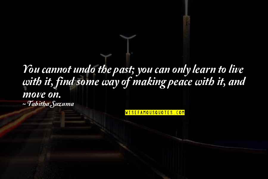 Making Peace With Past Quotes By Tabitha Suzuma: You cannot undo the past; you can only