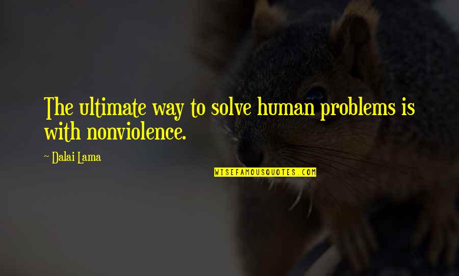 Making Peace With Yourself Quotes By Dalai Lama: The ultimate way to solve human problems is