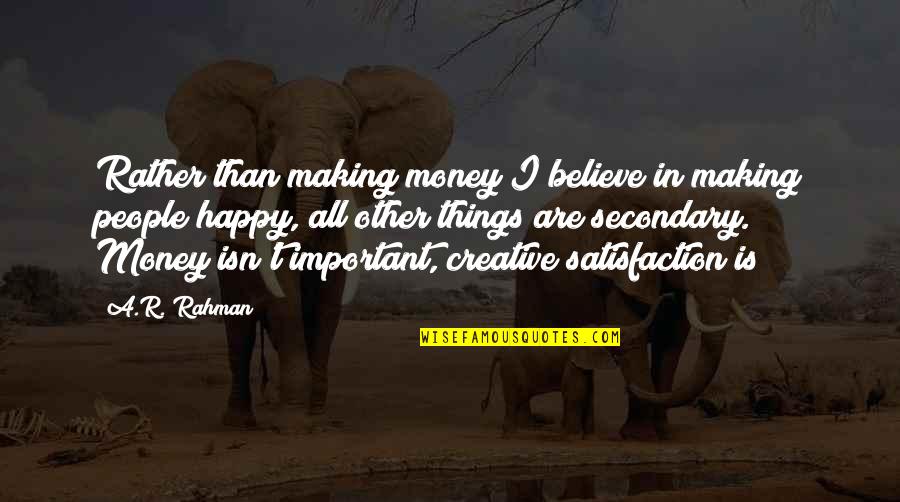 Making People Happy Quotes By A.R. Rahman: Rather than making money I believe in making