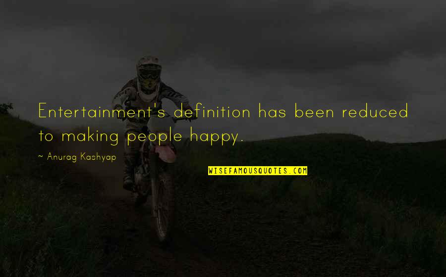 Making People Happy Quotes By Anurag Kashyap: Entertainment's definition has been reduced to making people