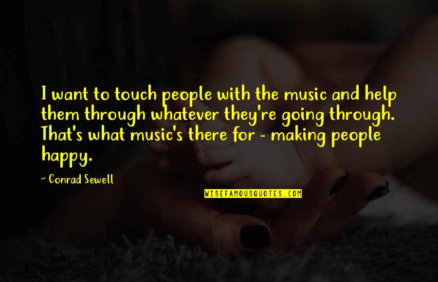 Making People Happy Quotes By Conrad Sewell: I want to touch people with the music