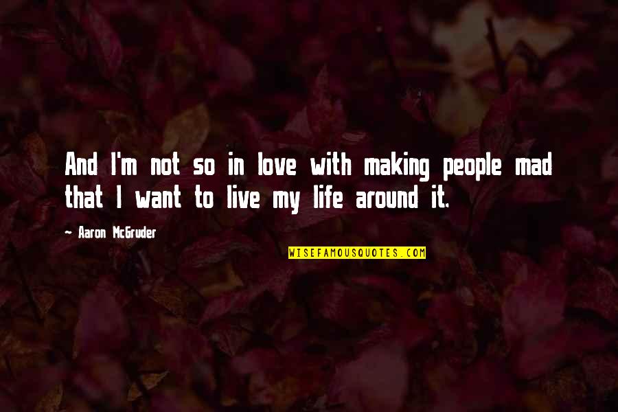 Making People Mad Quotes By Aaron McGruder: And I'm not so in love with making