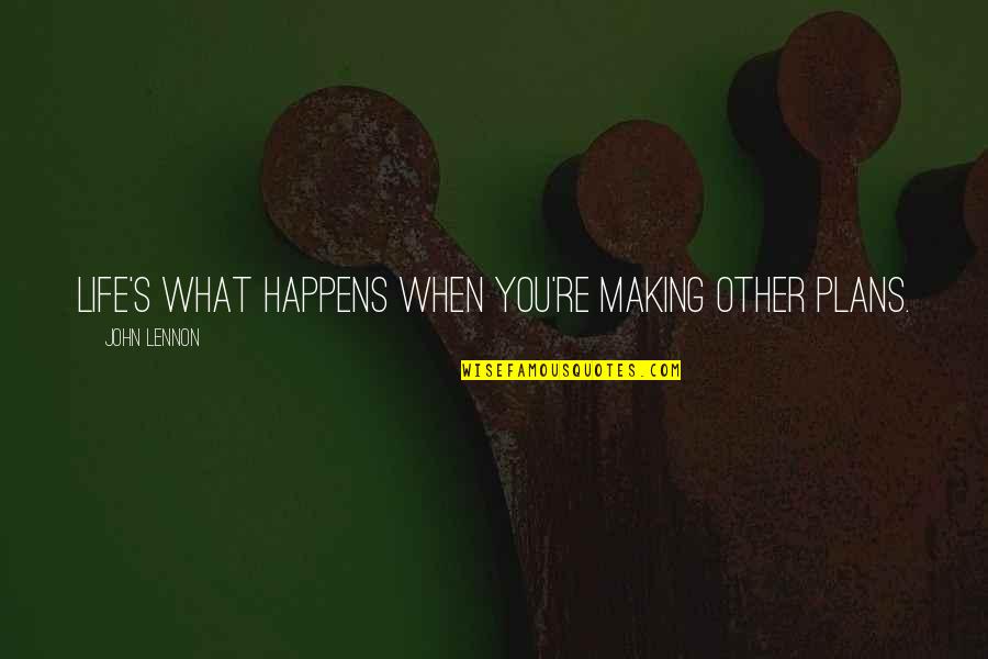 Making Plans Life Quotes By John Lennon: Life's what happens when you're making other plans.