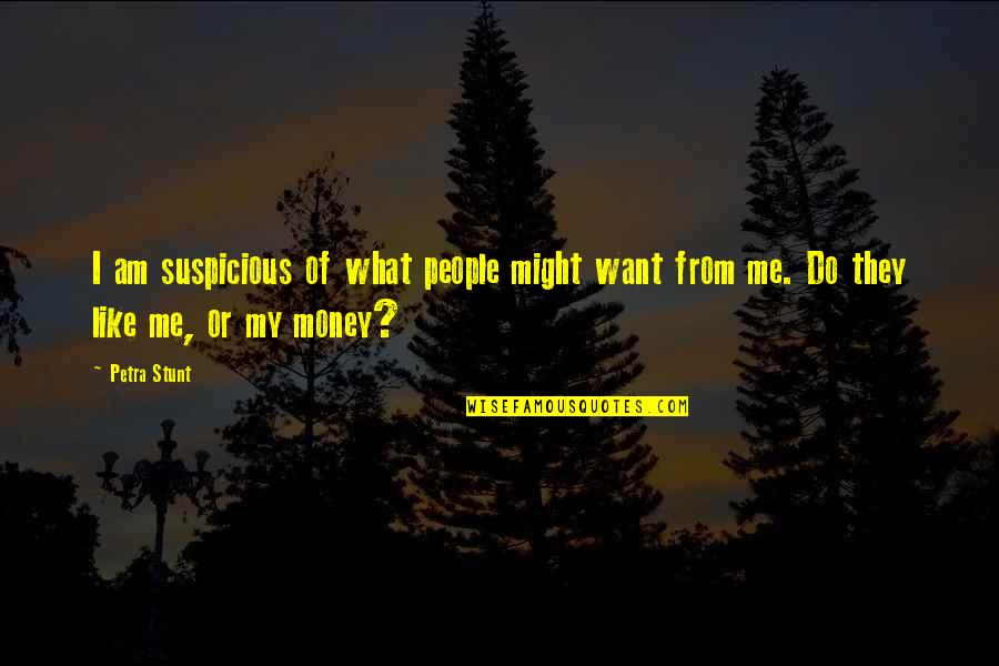 Making Plans Life Quotes By Petra Stunt: I am suspicious of what people might want